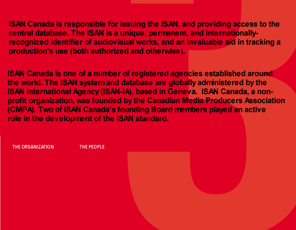 ISAN Canada is responsible for issuing the ISAN, and providing access to the central database. ISAN Canada is one of a number of registration agencies established around the world.