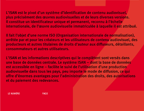 L’ISAN est le pivot d’un système d’identification de contenu audiovisuel, plus précisément des œuvres audiovisuelles et de leurs diverses versions.
