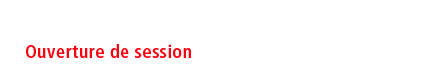 OUVERTURE DE SESSION