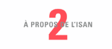 À PROPOS DE L’ I SAN